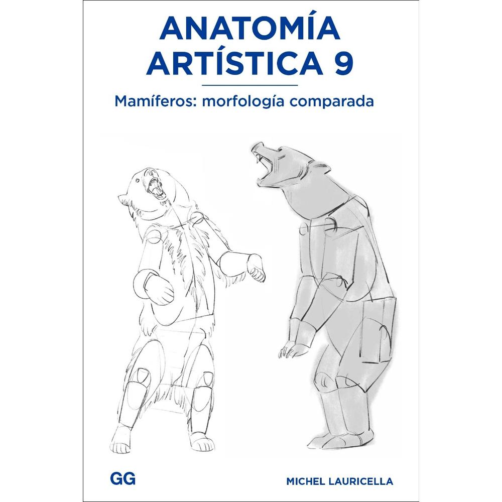 Anatomía Artística 9. Mamíferos: Morfología Comparada Gustavo Gili Libro x 1.0 Anatomía artística 9 Mamíferos: morfología comparada  En esta nueva entrega de Anatomía artística, Michel Lauricella nos adentra en el asombroso mundo de la morfología animal. A traves de más de un ce