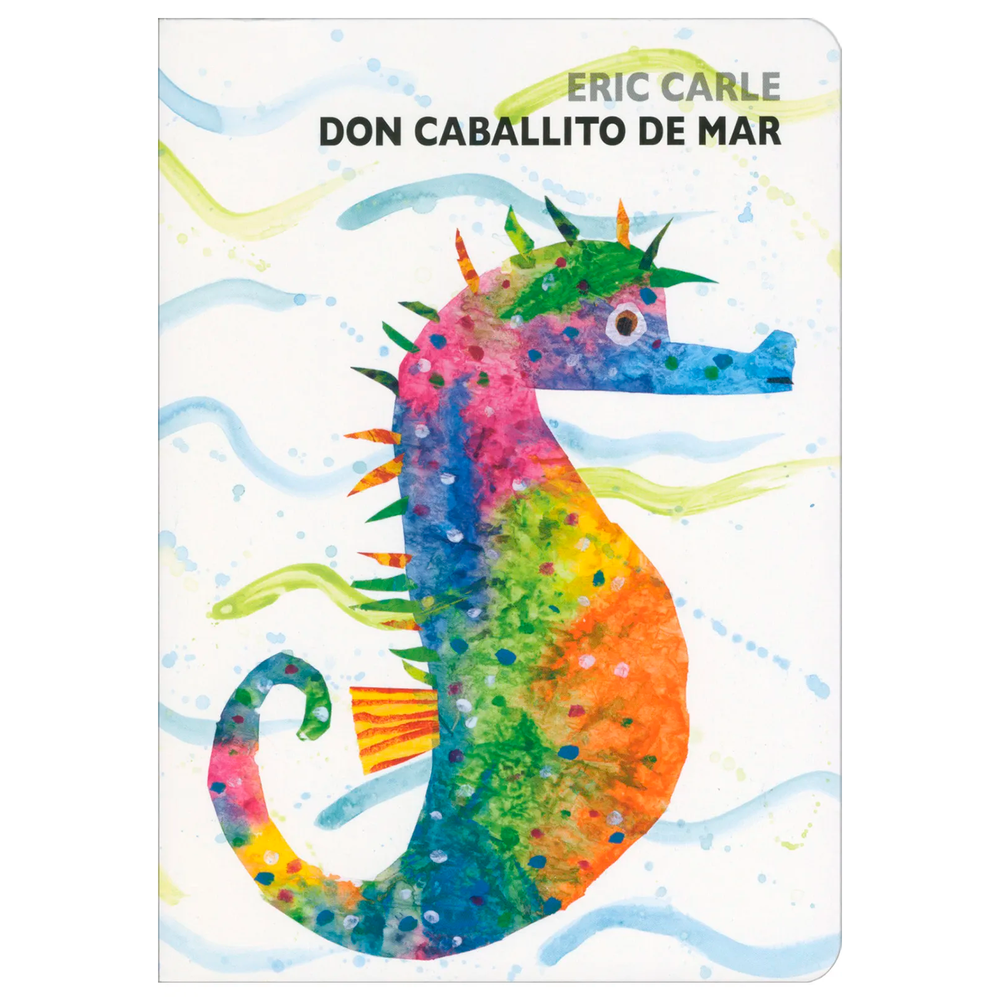 Don Caballito De Mar. Eric Carle Beascoa Libro x 1.0 DON CABALLITO DE MAR  La señora Caballito de Mar pone sus huevos en la barriga del señor Caballito de Mar, porque sabe que el va a cuidarlos muy bien. Mientras espera que nazcan las crías, pasea por e