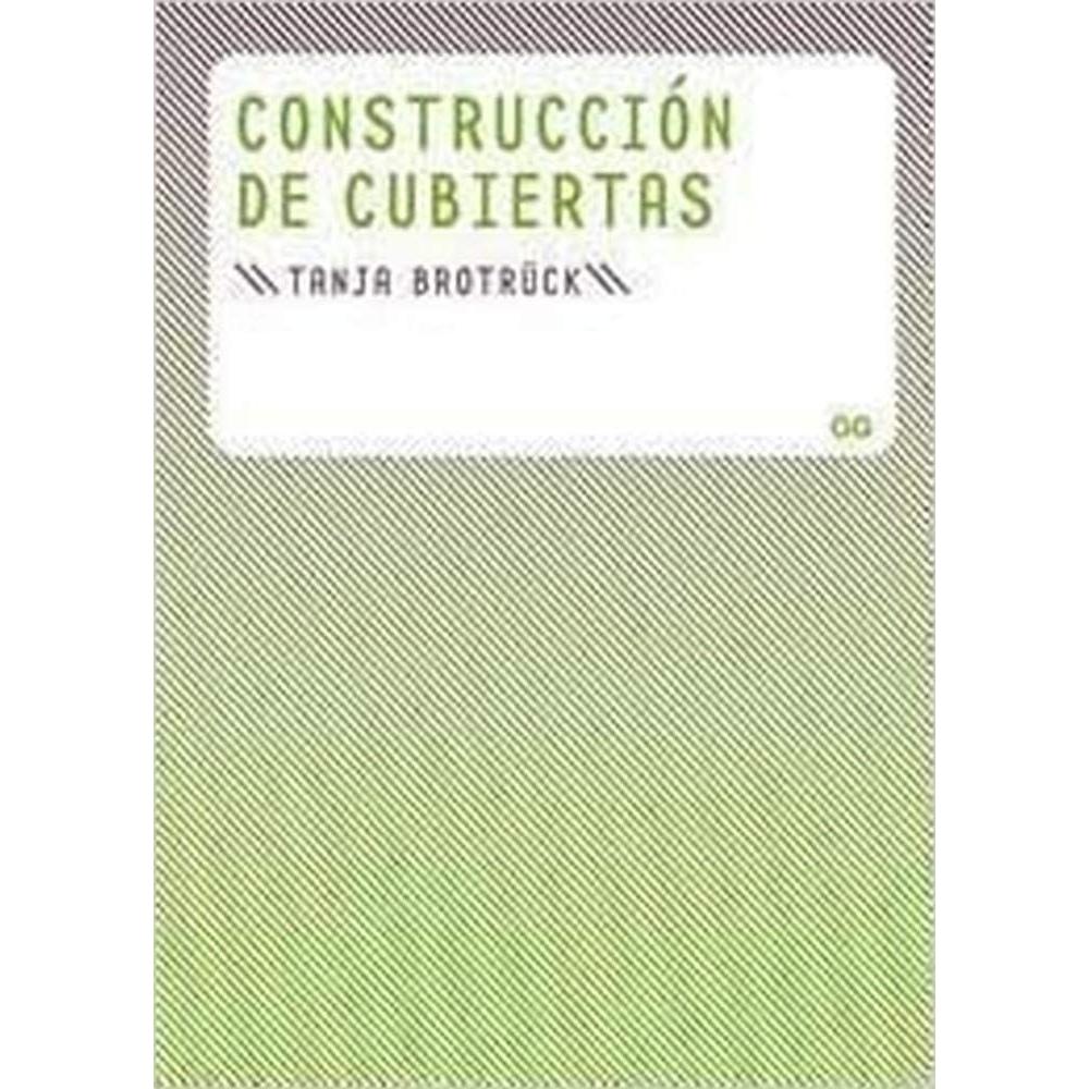 Construccion De Cubiertas Gustavo Gili Libro x 1.0 Construcción de Cubiertas   Este libro constituye una introducción básica a las cubiertas donde se explican, de forma clara y práctica, las cuestiones fundamentales de la estructura, los acabados y lo