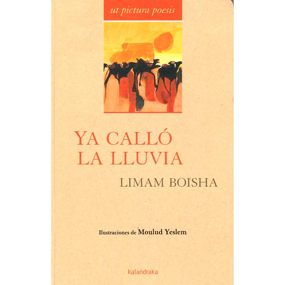 Ya Callo La Lluvia. Limam Boisha Kalandraka Libro x 1.0 YA CALLO LA LLUVIA (23)  En ?Ya calló la lluvia? Limam Boisha nos ofrece un testimonio íntimo de lo que son los recuerdos de su hogar en el Sáhara, de lo que ha sido su exilio, de la memoria colectiva