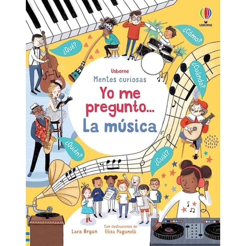 Yo Me Pregunto... La Música (t.d) Usborne Libro x 1.0 Yo Me Pregunto... La Música (t.d  ¿Cómo se compone una canción?  ¿Se puede escuchar música en el espacio? Este libro  para pequeñas mentes curiosas da respuesta a estas y otras preguntas relacionadas 