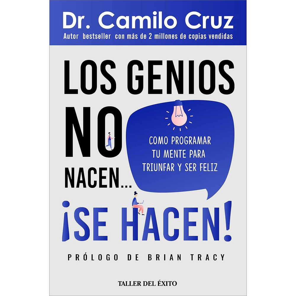 Los Genios No Nacen... ¡Se Hacen! Dr. Camilo Cruz Editorial Taller Del Éxito Libro x 1.0 GENIOS NO NACEN, LOS...¡SE HACEN!  A través de los siglos, el ser humano ha buscado responder una de las mayores incógnitas acerca de sí mismo: el verdadero poder que reside en su mente, y el papel qu