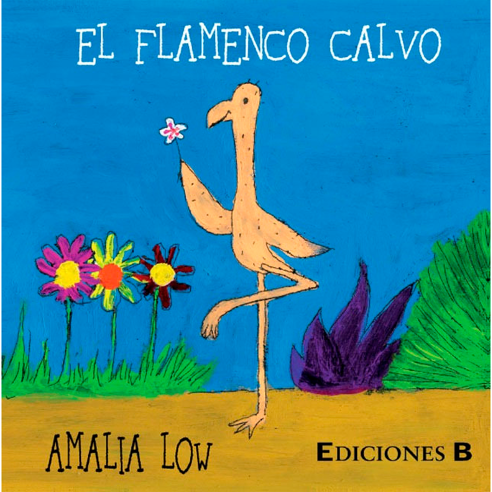 El Flamenco Calvo. Amalia Low B De Blok Libro x 1.0 FLAMENCO CALVO, EL ¿Quién ha dicho que todos los flamencos tienen que volar? Fantástica historia de unos animales marginados, ideal para quienes son o se sienten diferentes. El flamenco calvo ha na
