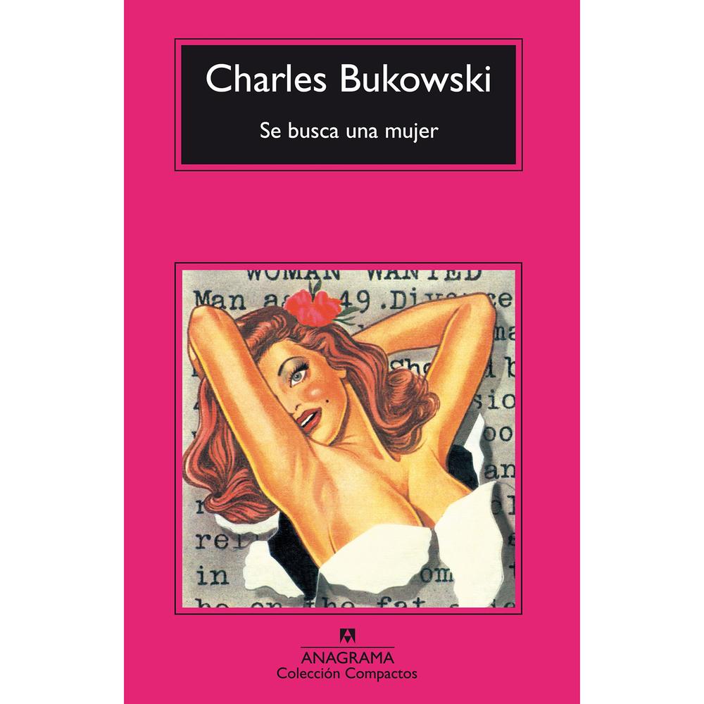 Se Busca Una Mujer. Charles Bukowski Anagrama Libro x 1.0 Se Busca Una Mujer. Charles Bukowski   En este libro ambientado en Los Ángeles se nota la continua presencia de la gran urbe en toda la escritura de Charles Bukowski, ciudad infernal, a pesar de estar