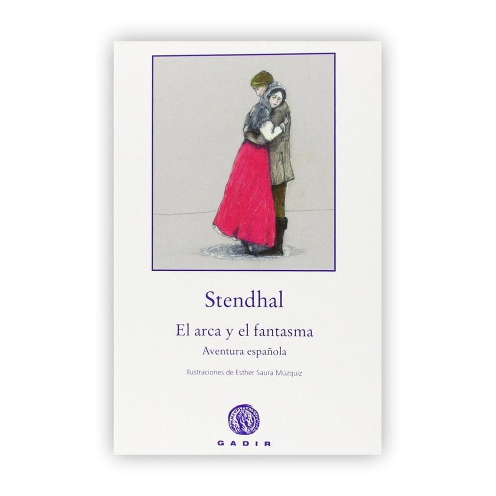 El Arca Y El Fantasma. Stendhal Gadir Libro x 1.0 EL ARCA Y EL FANTASMA STENDHAL En El arca y el fantasma Stendhal, gran admirador de España, sitúa en Granada y sus alrededores una historia de amor, suspense e intriga. Don Blas Bustos, antiguo gue
