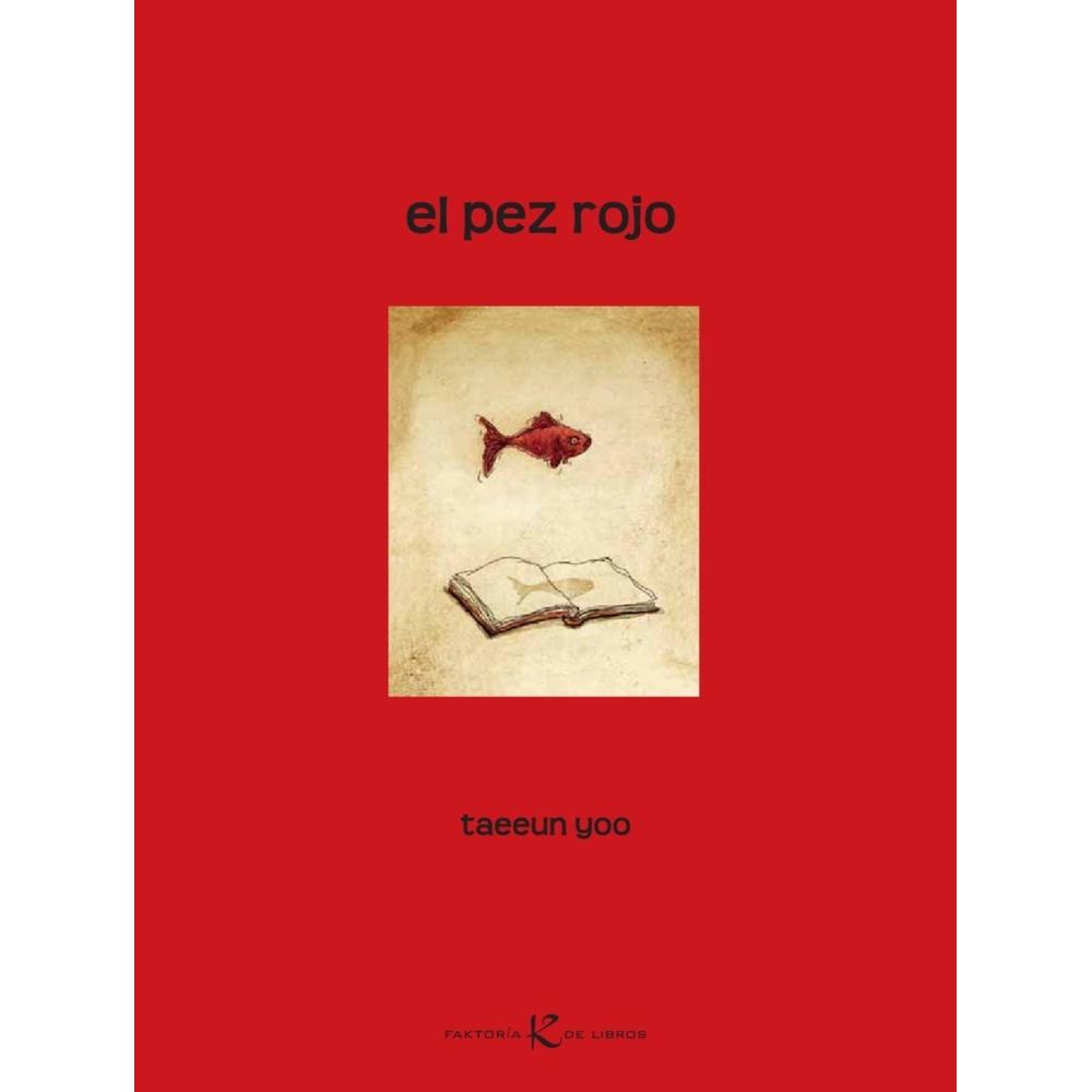 El Pez Rojo (t.d) Faktoria K De Libros Libro x 1.0 El pez Rojo Formato: Libro físico Autor: Taeeun Yoo Editorial: Kalandraka Categoría: Infantil y juvenil Tema: Ilustrados Colección: Faktoria de libros Año: 2011 Idioma: Español N° páginas: 36 Encuad