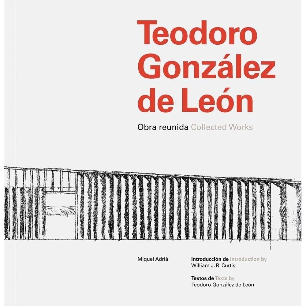 Teodoro González De León: Collected Works (t.d) Arquine Libro x 1.0 Teodoro González de León: Collected Works   This substantial volume offers an overview of the work of Mexican architect Teodoro González de León (1926–2016), who built over 50 projects in his native c