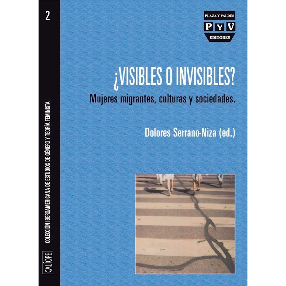 Visibles O Invisibles? Mujeres Migrantes, Culturas Y Sociedades Plaza & Valdes Libro x 1.0 VISIBLES O INVISIBLES?. MUJERES MIGRANTES, CULTURA Y SOCIEDADES  P&V  Las mujeres y las migraciones conforman en nuestra sociedad actual un binomio conceptual firme. En esta obra se quiere analizar el