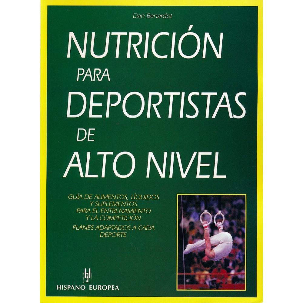 Nutrición Para Deportistas De Alto Nivel Hispano Europea Libro x 1.0 NUTRICION PARA DEPORTISTAS DE ALTO NIVEL Nutrición Para Deportistas De Alto Nivel Dan Benardot; Santos Berrocal Domínguez El autor, reconocido nutricionista americano nos presenta en esta obra la com