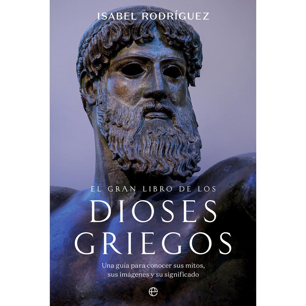 El Gran Libro De Los Dioses Griegos. Isabel Rodríguez La Esfera De Los Libros Libro x 1.0 El Gran Libro De Los Dioses Griegos (24)   Los mitos clásicos forman parte de nuestra historia, son ficciones imperecederas que enseñan y deleitan, pero, por encima de todo, son narraciones que nos ha