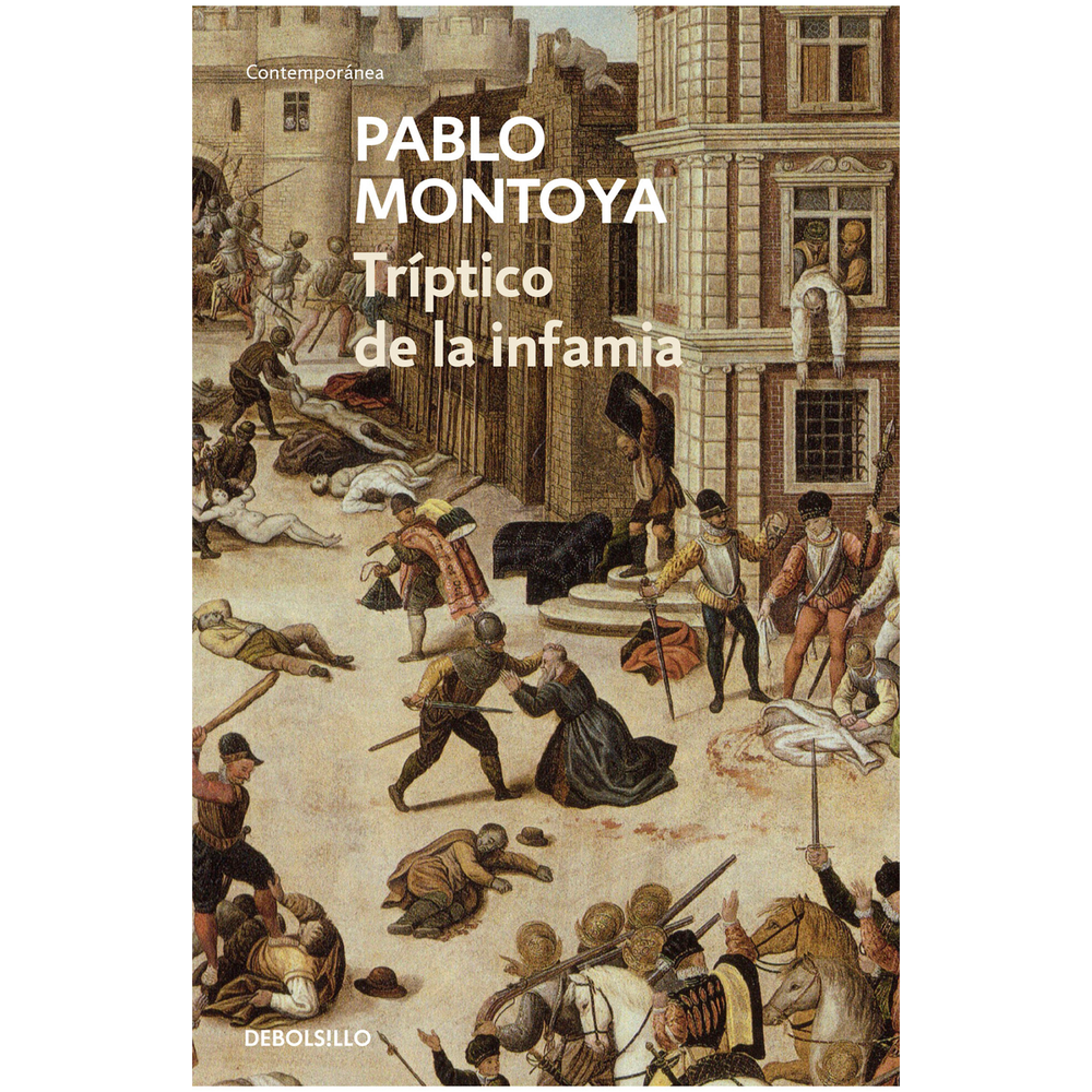 Tríptico De La Infamia. Pablo Montoya Debolsillo Libro x 1.0 TRIPTICO DE LA INFAMIA Una novela histórica muy bien lograda. Montoya le imprime belleza, precisión y dramatismo a su relato y de estos elementos surge una obra maestra.Recomendado del librero.Tres p