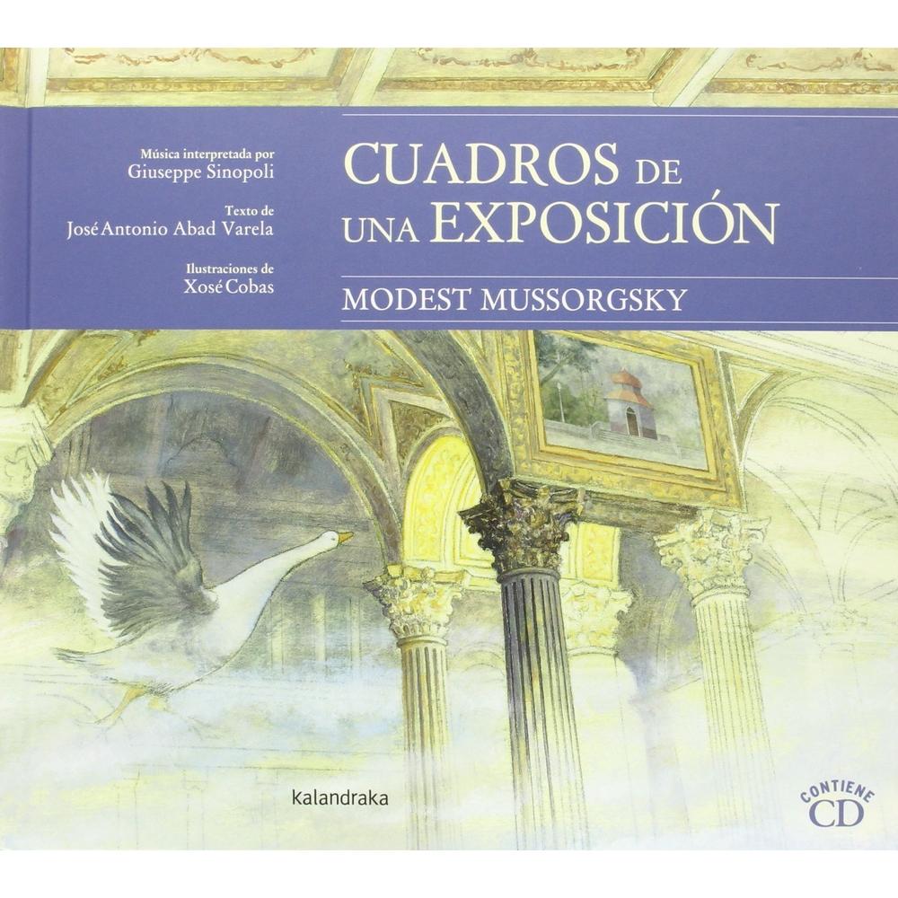 Cuadros De Una Exposición. Incluye Cd (t.d) Kalandraka Libro x 1.0 CUADROS DE UNA EXPOSICIÓN Fantasía y realidad se dan la mano en este relato que invita a despertar la curiosidad, la imaginación; y donde los lienzos toman vida, haciendo de la visita al museo una ex