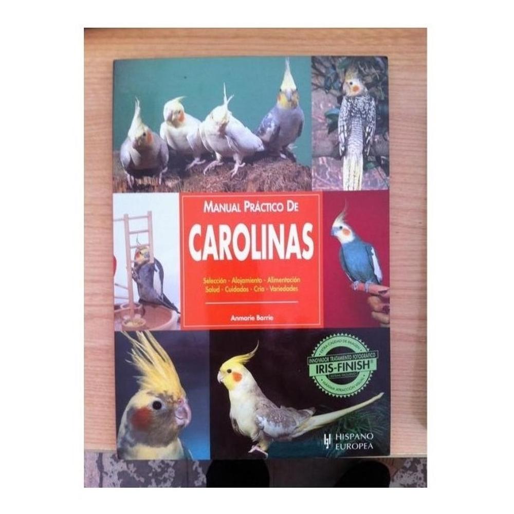 Manual Practico De Carolinas Hispano Europea Libro x 1.0 MANUAL PRACTICO DE CAROLINAS Con un lenguaje sencillo y ameno, y profusamente ilustrado con extraordinarias fotografías, ayuda a los propietarios de carolinas a conocerlas y cuidarlas y a convivir c