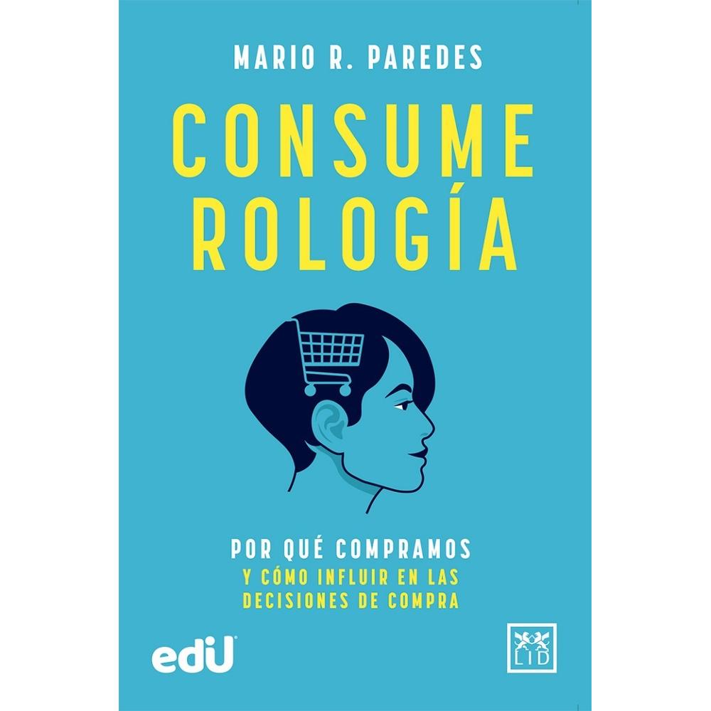 Consume Rologia Lid Editorial Libro x 1.0 CONSUME ROLOGIA En tiempos de big data, inteligencia artificial y digitalización omnipresente, se hace más necesario que nunca entender al consumidor como persona para dejar de verlo como una estadí