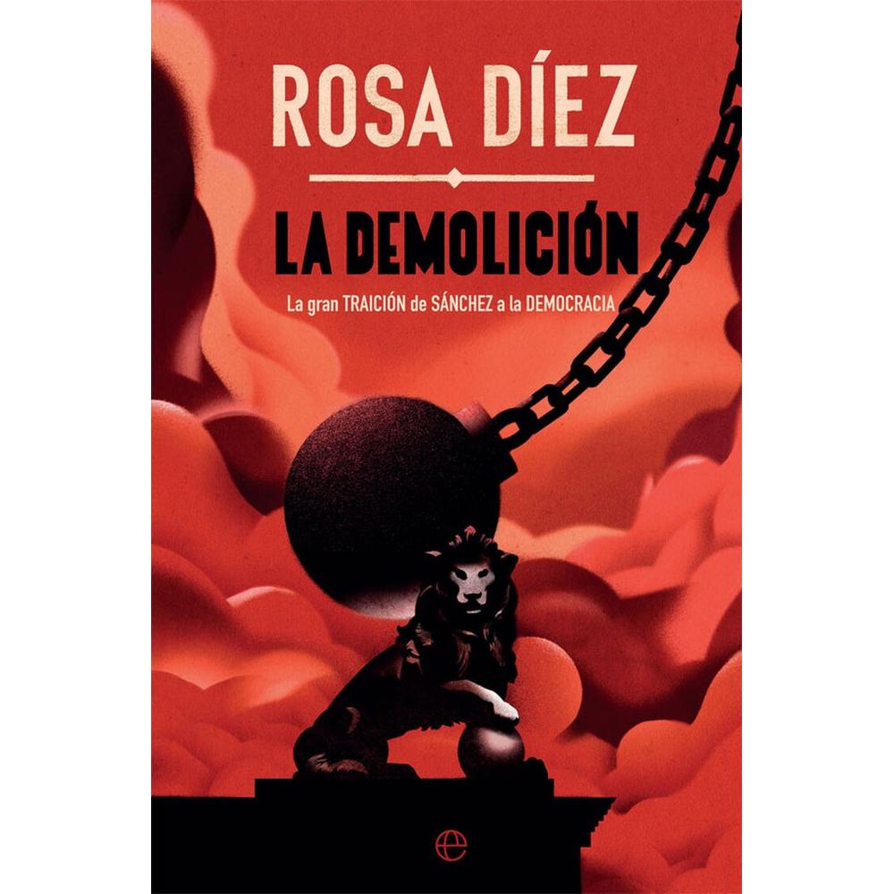 La Demolición. La Gran Traición De Sánchez A La Democracia La Esfera De Los Libros Libro x 1.0 LA DEMOLICIÓN. LA GRAN TRAICIÓN DE SÁNCHEZ A LA DEMOCRACIA  Desde la valentía y la reflexión, Rosa Díez convierte La demolición en un alegato contra la indiferencia, en una apelación a favor de la res