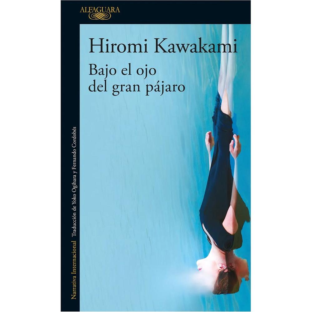 Bajo El Ojo Del Gran Pájaro. Hiromi Kawakami Alfaguara Libro Físico x 1