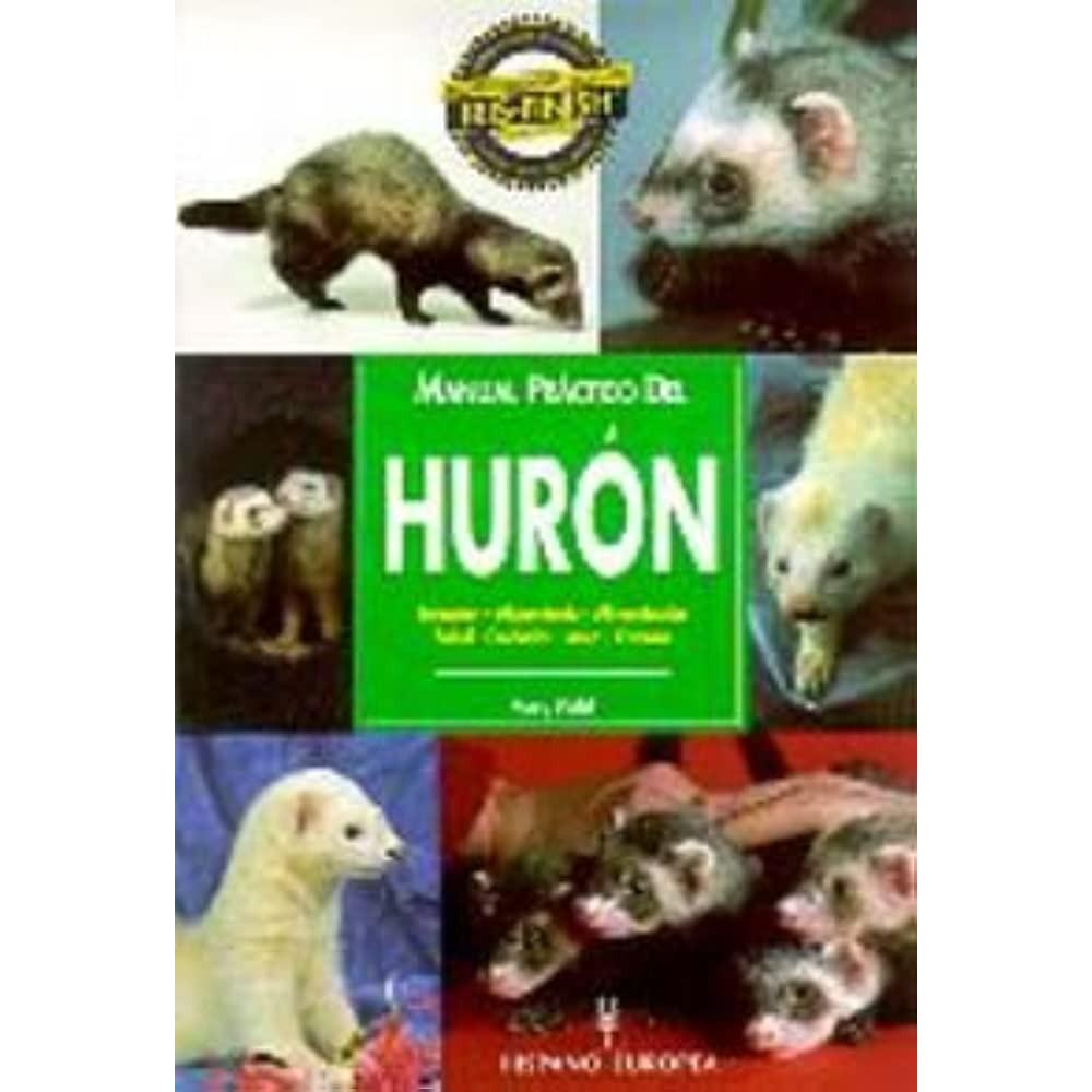 Manual Practico Del Huron Hispano Europea Libro x 1.0 MANUAL PRACTICO DEL HURON Manual Práctico Del Hurón Mary Field Con un lenguaje sencillo y ameno, y profusamente ilustrado con extraordinarias fotografías, ayuda a los propietarios de un hurón a cono