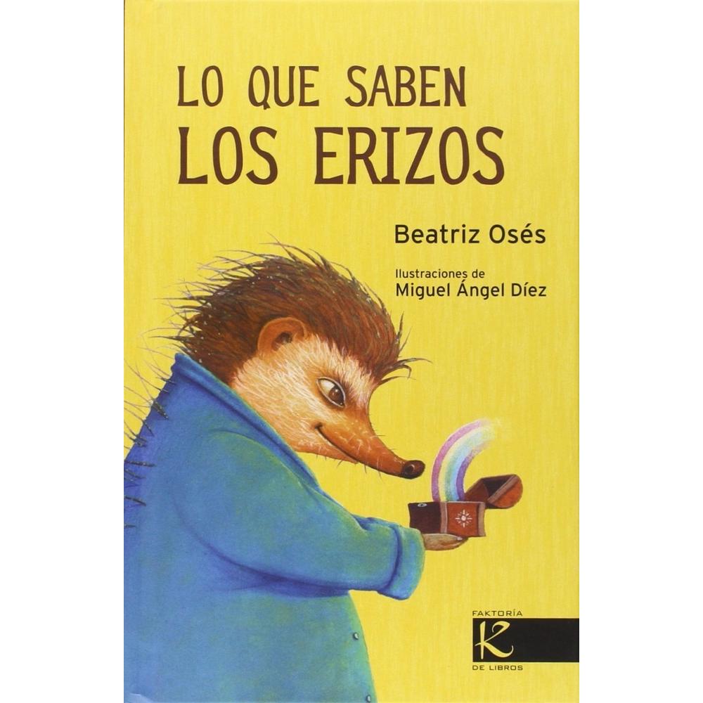 Lo Que Saben Los Erizos (t.d) Faktoria K De Libros Libro x 1.0 Lo que Saben los Erizos (Orihuela)   Lo que saben los erizos reúne casi una treintena de poemas marcados por la melancolía de la protagonista, que recurre a distintos animales para averiguar cuánto pe