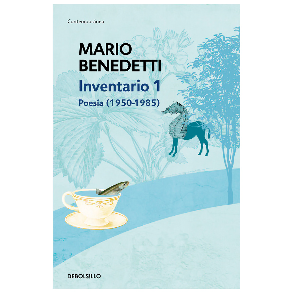 Inventario 1. Poesía (1950-1985) Mario Benedetti Debolsillo Libro x 1.0 INVENTARIO I  Amar, luchar, trabajar, morir, todo es motivo de poesía para Mario Benedetti. Cada pequeña situación del vivir cotidiano merece una canción, una celebración a la constante sorpresa de ex
