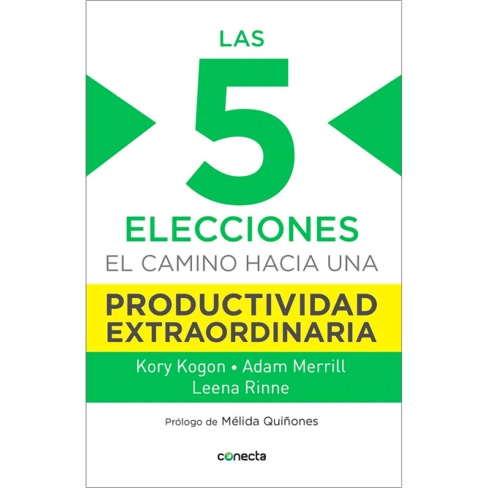 Las 5 Elecciones. El Camino Hacia Una Productividad Conecta Libro x 1.0 5 ELECCIONES , LAS Las 5 elecciones ofrece una nueva, excitante y práctica perspectiva que puede ayudarte a mejorar la distribución de las cargas laborales y a desarrollar al máximo tu potencial dent