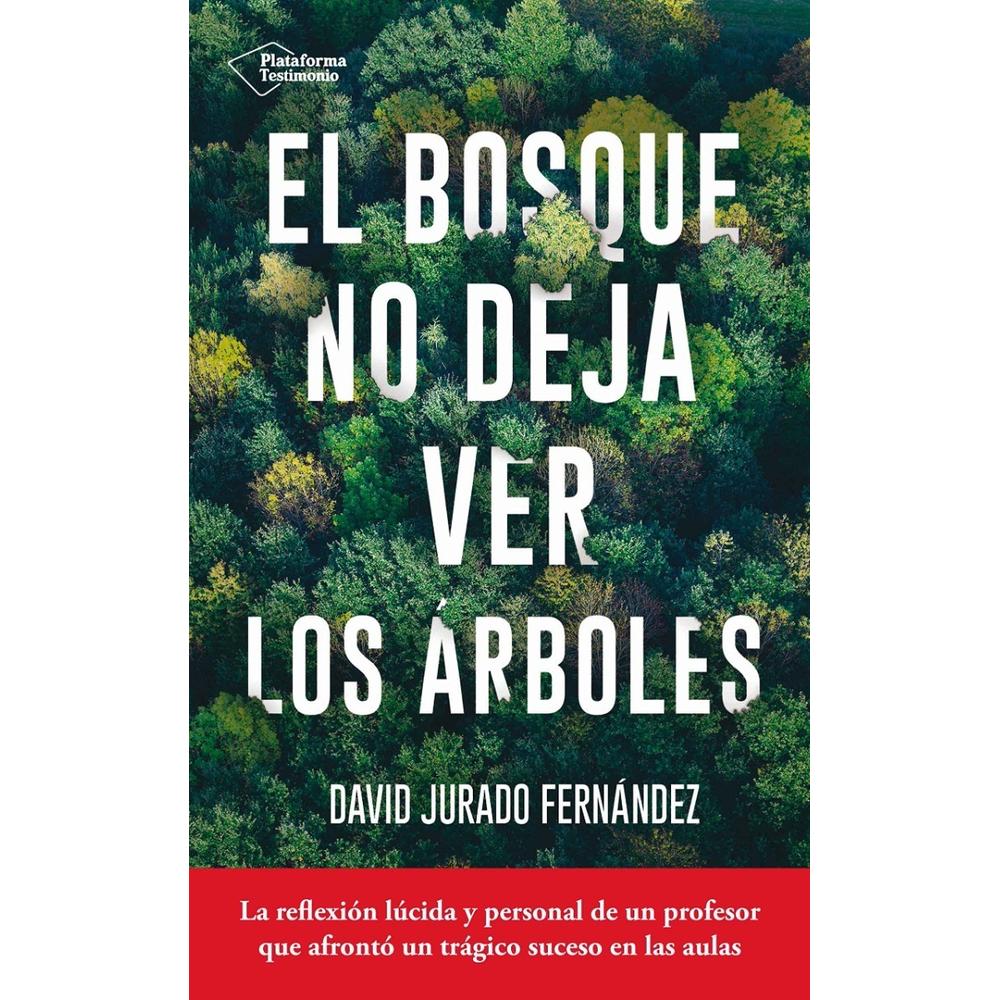 El Bosque No Deja Ver Los Árboles Plataforma Libro x 1.0 EL BOSQUE NO DEJA VER LOS ÁRBOLES DAVID JURADO El libro, un ensayo que se mueve entre la sociología y la pedagogía, reflexiona sobre un terrible suceso que vivió el autor: en 2015 un joven de 13 añ