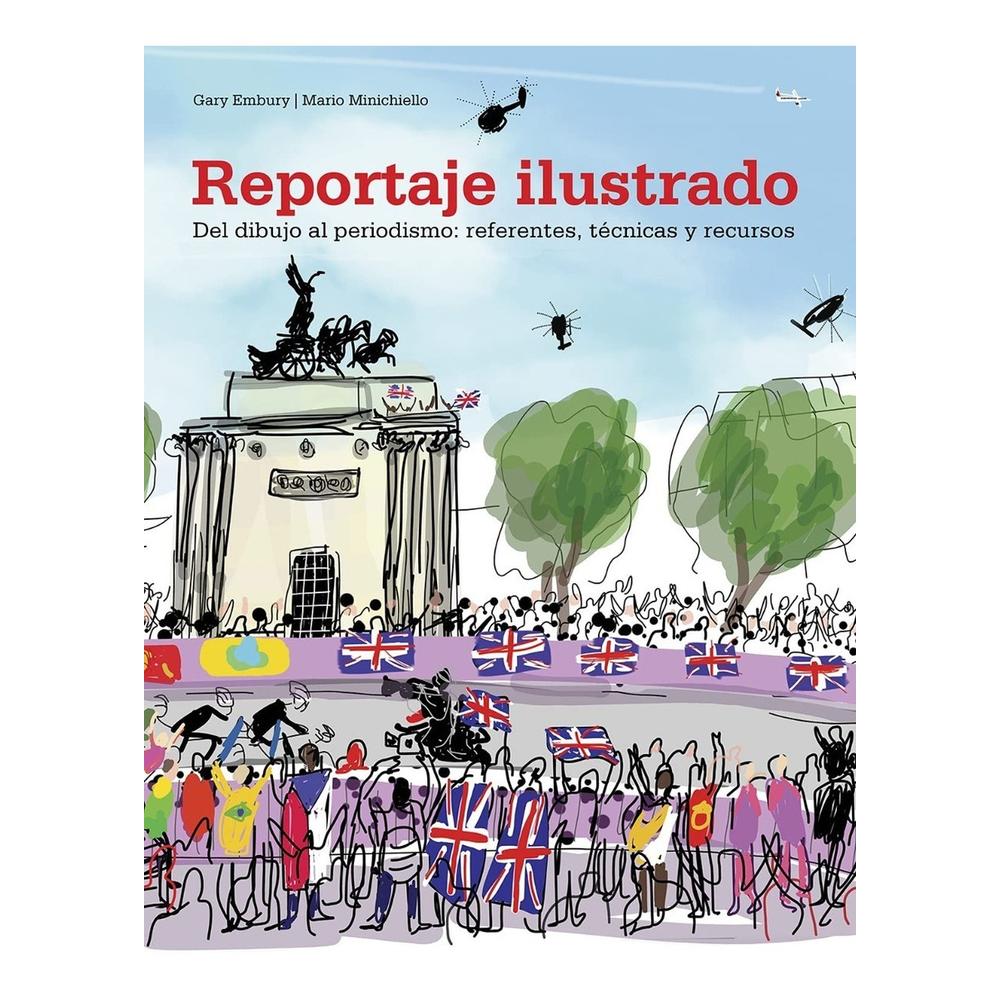 Reportaje Ilustrado: Del Dibujo Al Periodismo Gustavo Gili Libro x 1.0 Reportaje Ilustrado Eventos culturales; manifestaciones y protestas; conflictos armados; investigaciones periodisticas. Narrar a traves del dibujo los acontecimientos de nuestra epoca es una practic