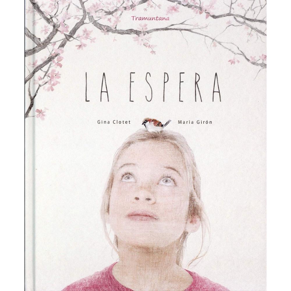 La Espera (t.d). Gina Clotet Tramuntana Editorial Libro x 1.0 LA ESPERA   Joana ha decidido capturar un pájaro, por eso lo espera cada tarde en el portal de casa. Cuando lo atrape lo adoptará como mascota, así lo podrá tener para siempre con ella. Pero a veces e