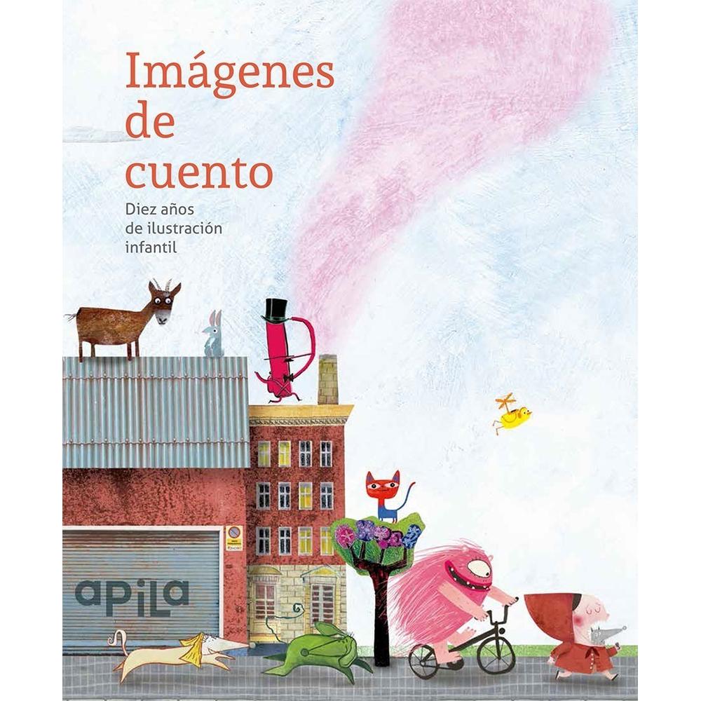 Imagenes De Cuento. Diez Años De Ilustracion Infantil Apila Ediciones Libro x 1.0 Imagenes De Cuento. Diez Años De Ilustracion Infantil Apila Ediciones Libro x 1.0