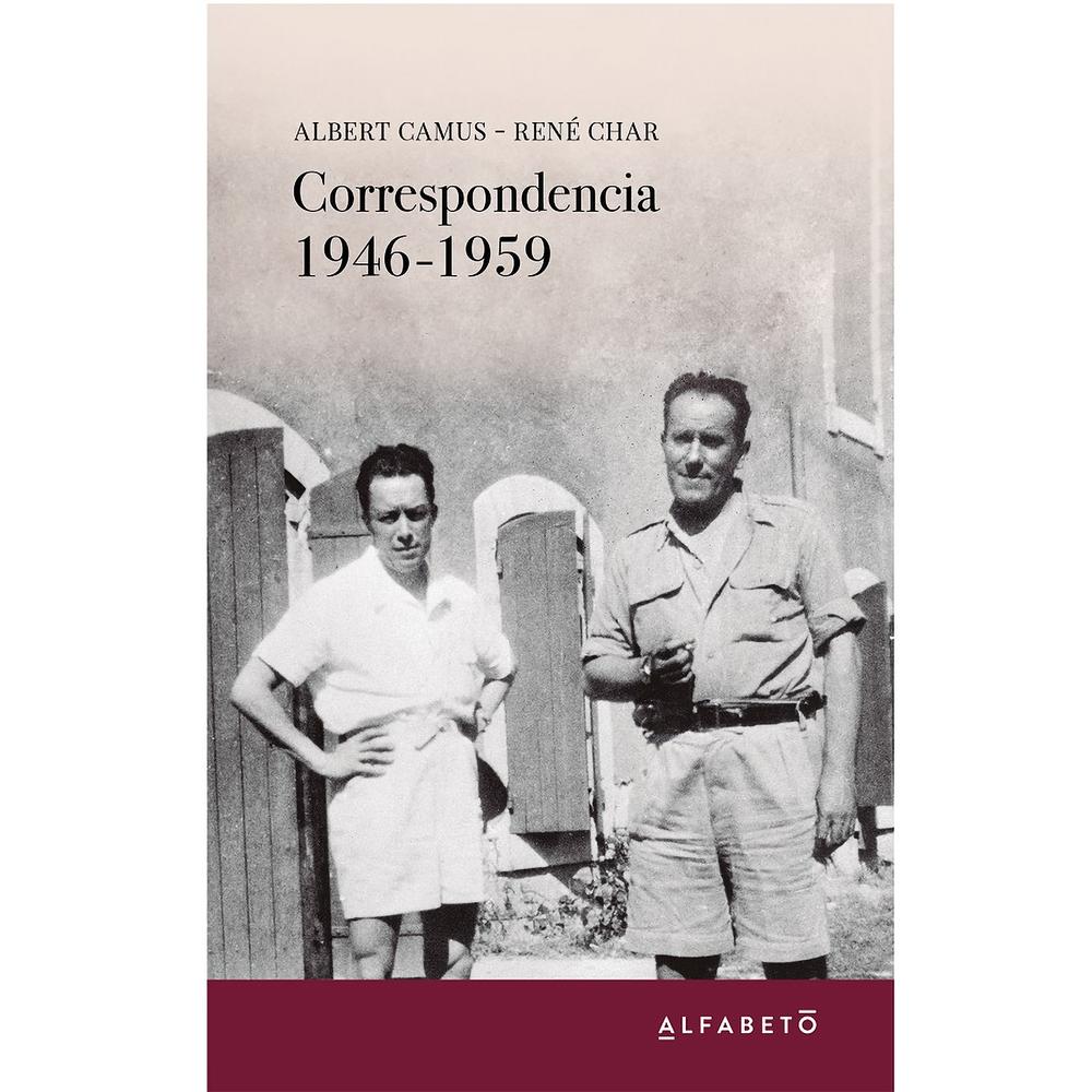 Correspondencia 1946 - 1959. Albert Camus. René Char Alfabeto Libro x 1.0 Correspondencia 1946 - 1959 Albert Camus , René Char Traducción: Ana Nuño ISBN: 9788494994203 Número de Páginas: 320 Por primera vez en castellano la correspondencia entre dos gigantes de las letr