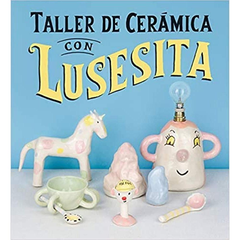 Taller De Ceramica Con Lusesita Gustavo Gili Libro x 1.0 TALLER DE CERAMICA CON LUSESITA Quieres modelar un dinosaurio para desayunar? Crear una hermosa lucecita con orejas y naricita? O dar vida al ratón Domingo, aficionado al bingo? Con un trozo de barr