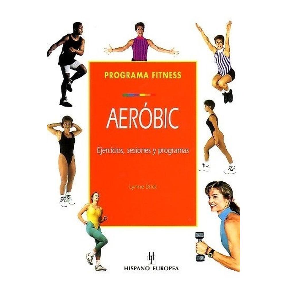 Programa Fitness Aerobic Hispano Europea Libro x 1.0 PROGRAMA FITNESS AEROBIC  Lynne Brick La colección "Programa Fitness" nos presenta un enfoque práctico y flexible para desarrollar programas de entrenamiento efectivos.  En esta obra sobre el aeróbic 