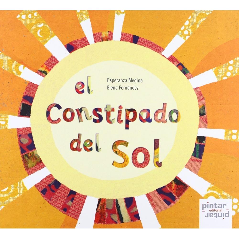 El Constipado Del Sol (t.d) Pintar Pintar-Editorial Libro x 1.0 EL CONSTIPADO DEL SOL Un día el sol se constipó. No se sabe muy bien por qué, pero hay quien dice que algunas noches se queda observando a la luna detrás de las montañas y, claro, las montañas ahora,