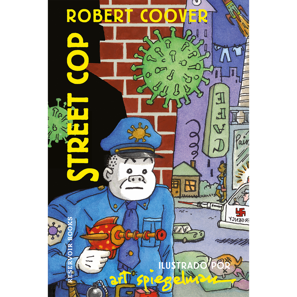 Street Cop. Art Spiegelman. Robert Coover Generico Libro x 1.0 STREET COP En un mundo que cambia a la velocidad de un juego de realidad virtual, un simple policía de a pie debe lidiar con todas las formas de violencia imaginables que produce una sociedad entre