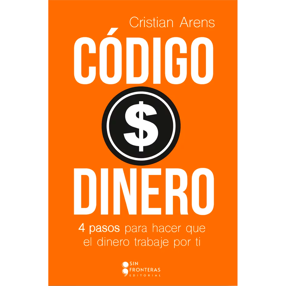 Código Dinero. Cristian Arens Sin Fronteras Libro x 1.0 CODIGO DINERO: 4 PASOS PARA HACER QUE TU "El dinero es un excelente esclavo, pero un pésimo amo". Es la máxima que lleva al lector en este libro del reconocido emprendedor e inversionista Cristian Ar