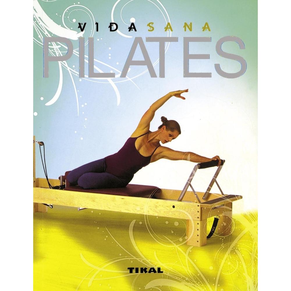 Vida Sana. Pilates. Ediciones Tikal Ediciones Tikal Libro x 1.0 Vida Sana. Pilates. Ediciones Tikal Ediciones Tikal Libro x 1.0