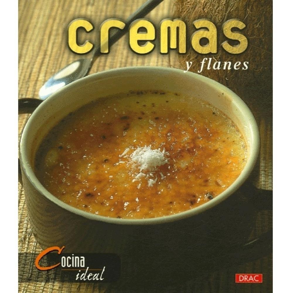 Cremas Y Flanes. Cocina Ideal Editorial Del Drac Libro x 1.0 CREMAS Y FLANES (COCINA IDEAL)   Deliciosos postres que harán de cada menú algo muy especial. Con útiles y prácticos consejos antes de escoger una receta: montar claras y nata, tostar las cremas, el u