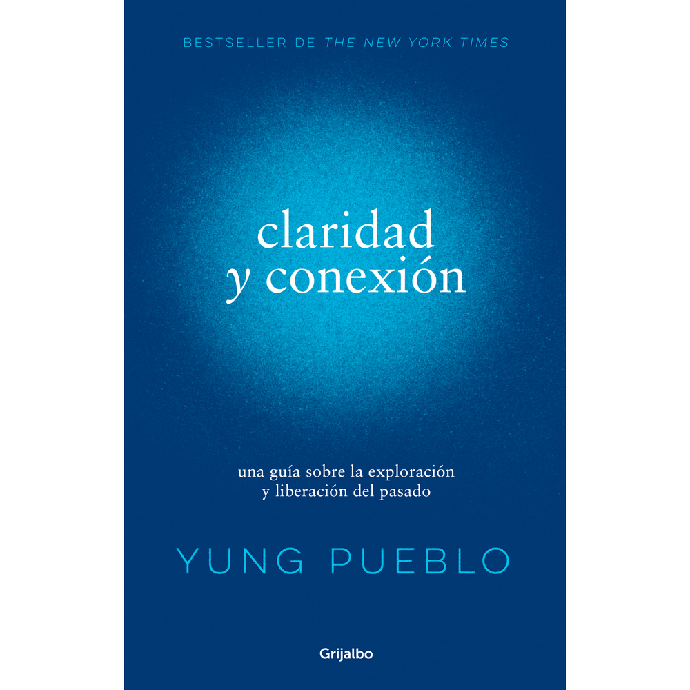 Claridad Y Conexión. Yung Pueblo Grijalbo Libro x 1.0 CLARIDAD Y CONEXION Encuentra una pareja que te acepte como eres, pero que también te inspire a evolucionar porque se toma en serio su propio crecimiento. El amor no buscará cambiarte, te aceptará de