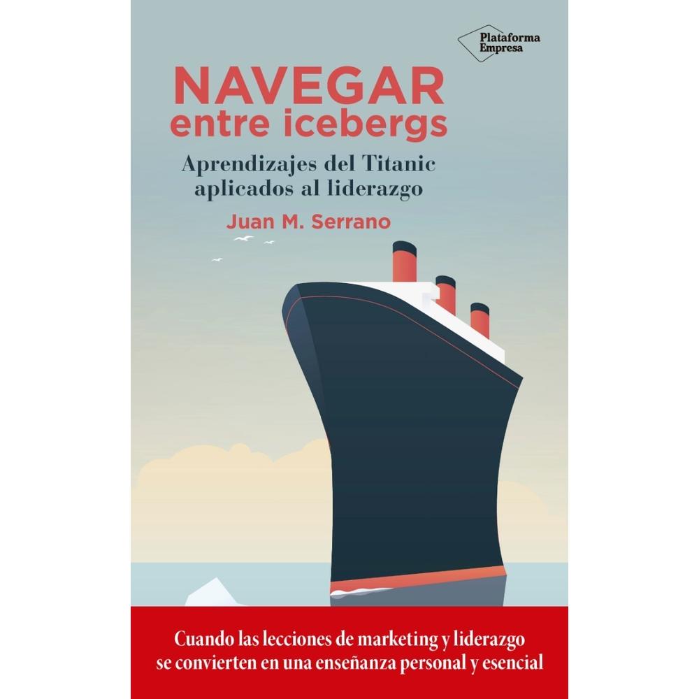 Navegar Entre Icebergs. Juan Serrano Plataforma Libro x 1.0 Navegar entre icebergs Juan Serrano ISBN: 9788417114787 Páginas: 224 Colección: Empresa Formato: Tapa blanda con solapas Año de publicación: 2018 Cuando las lecciones de marketing y liderazgo se c