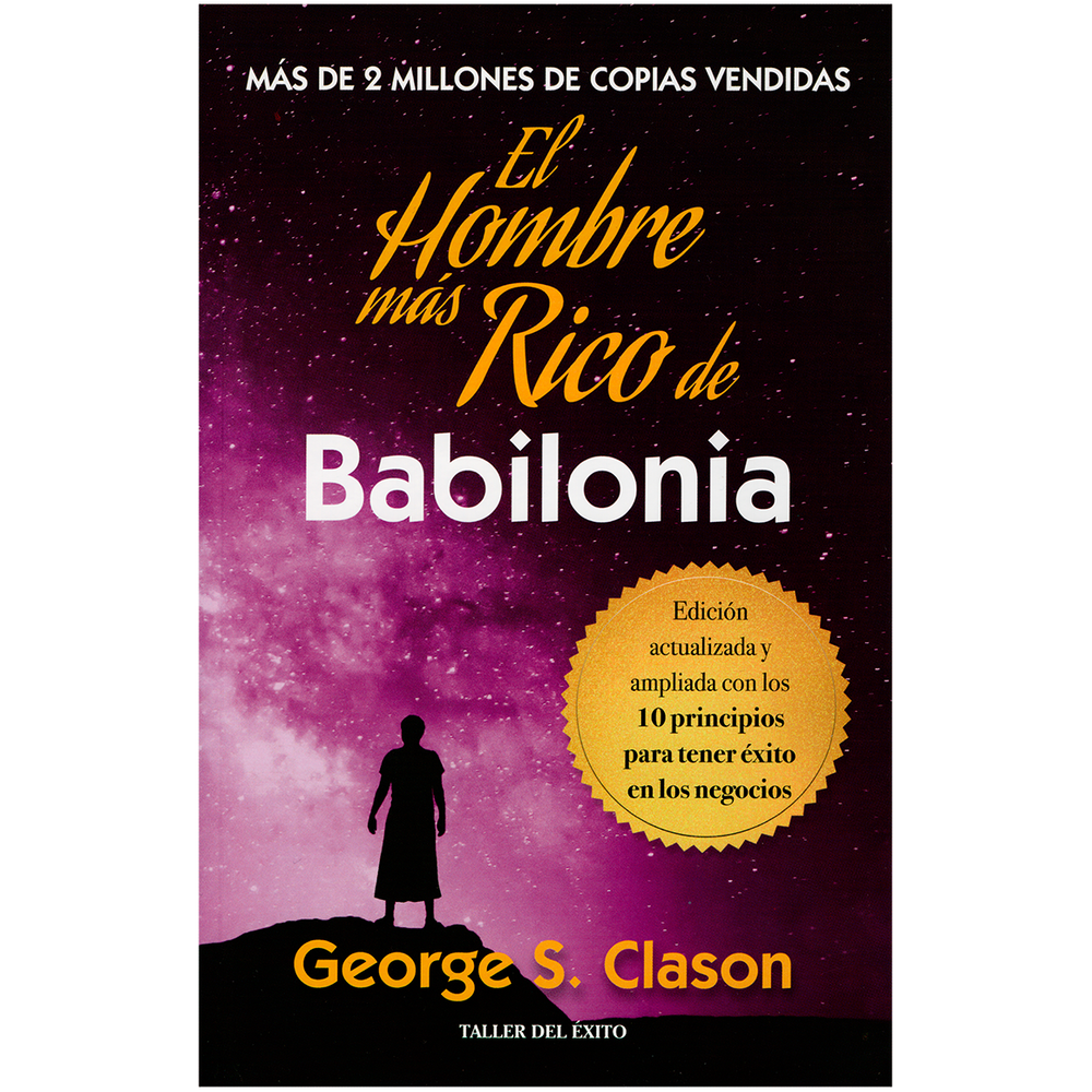 El hombre más rico de Babilonia. George S. Clason Editorial Taller Del Exito Libro x 1.0 El hombre más rico de Babilonia George S. Clason  Un libro clásico donde el lector se encuentra con historias fascinantes que lo ubican en el camino correcto hacia la prosperidad y todas las alegrías 