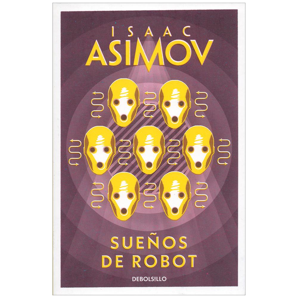 Sueños De Robot. Isaac Asimov Debolsillo Libro x 1.0 SUEÑOS DE ROBOT  ¿Qué papel desempeñarán en un futuro más o menos lejano estos extraños mecanismos creados por el hombre casi a su imagen y semejanza?  Isaac Asimov nos brinda aquí unas narraciones qu