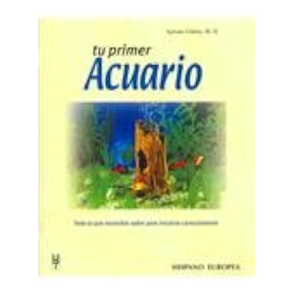 Tu Primer Acuario Hispano Europea Libro x 1.0 TU PRIMER ACUARIO En este conciso manual encontraremos todo lo que necesitamos saber para iniciarnos correctamente con nuestro primer acuario. Nos ayuda a elegirlo, instalarlo y mantenerlo.- Tamaño