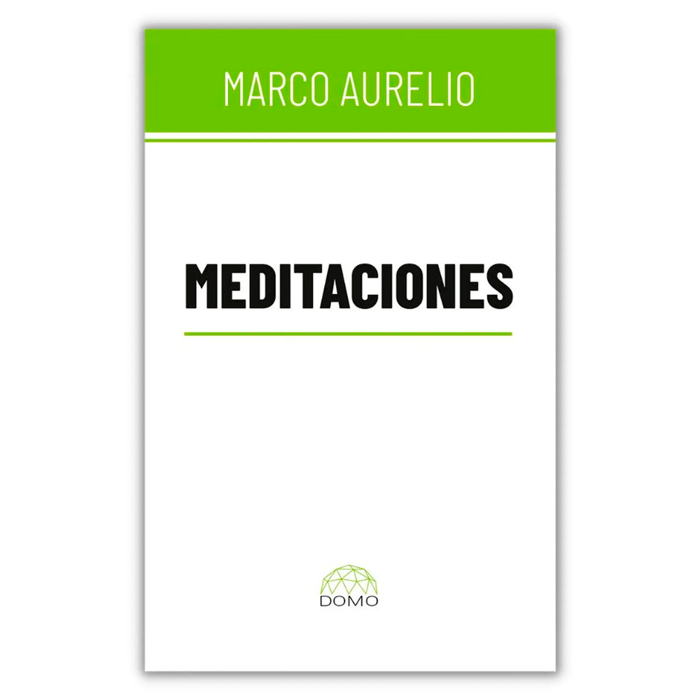 Meditaciones De Marco Aurelio Domo Libro x 1.0 MEDITACIONES DE MARCO AURELIO-DOMO Las anotaciones autobiográficas, las reflexiones y sentencias que Marco Aurelio fue escribiendo para sí mismo, durante sus últimos años de vida, componen un texto s