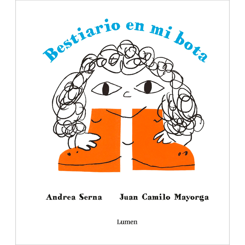 Bestiario En Mi Bota. Andrea Serna Lumen Libro x 1.0 BESTIARIO EN MI BOTA Cuando una voz grita "No", una tarde cualquiera, a una niña cualquiera, pasan cosas que no le pasarían a cualquiera. Y si el espíritu de contradicción se sale de control, de todo