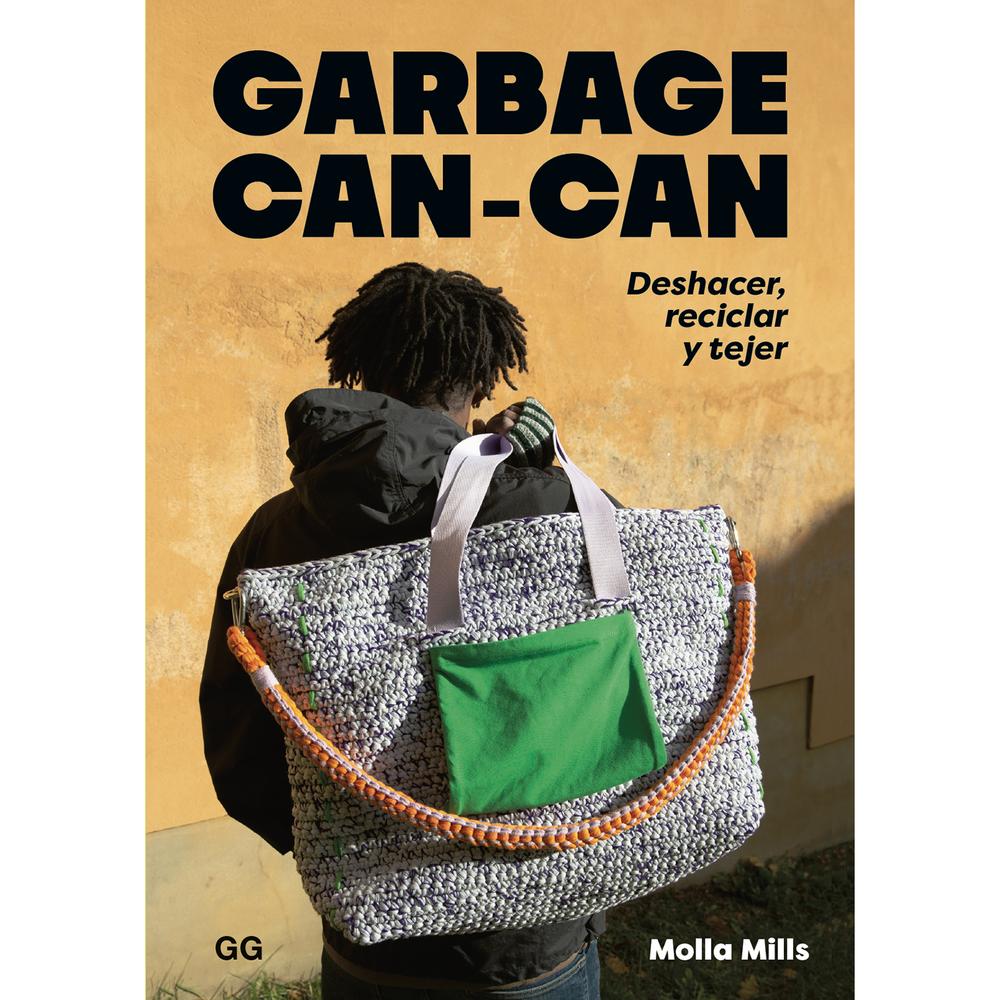 Garbage Can-Can. Deshacer, Reciclar Y Tejer Gustavo Gilli Libro x 1.0 Garbage Can-Can. Deshacer, Reciclar Y Tejer El esperado libro de Molla Millsya está aquí y no va a dejar a nadie indiferente: una colección de nuevos diseños irresistibles como siempre y sorprendente