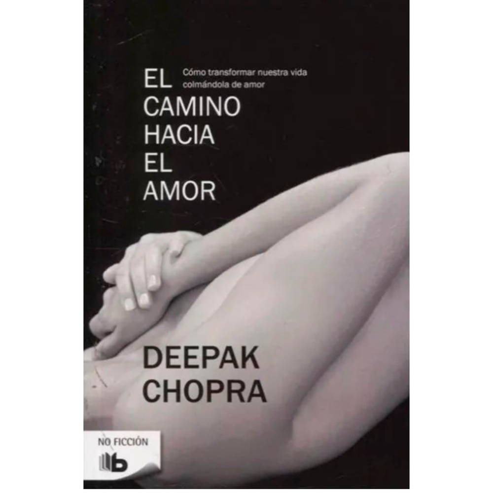 El Camino Hacia El Amor. Deepak Chopra B De Bolsillo Libro x 1.0 CAMINO HACIA EL AMOR, EL Inspirador, lírico y al mismo tiempo muy práctico, este es un libro capaz de cambiar vidas, una obra que invita al espíritu a desarrollar todo su potencial en el terreno más