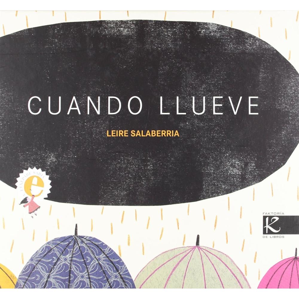 Cuando Llueve (t.d) Faktoria K De Libros Libro x 1.0 cuando llueve  Un álbum poético que plasma la realidad cotidiana con otra mirada distinta, porque las nubes y la lluvia que suelen identificarse con la tristeza y el mal humor, se enfocan con optimism