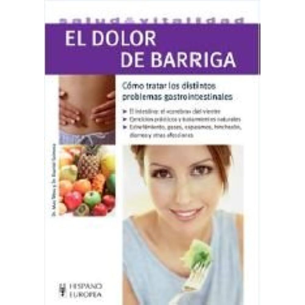 El Dolor De Barriga Hispano Europea Libro x 1.0 El Dolor de Barriga  desde hace mucho tiempo se estima que numerosos dolores abdominales tienen un origen nervioso y funcionan según el ritmo marcado por el estrés. el vientre, sede de nuestras emocio