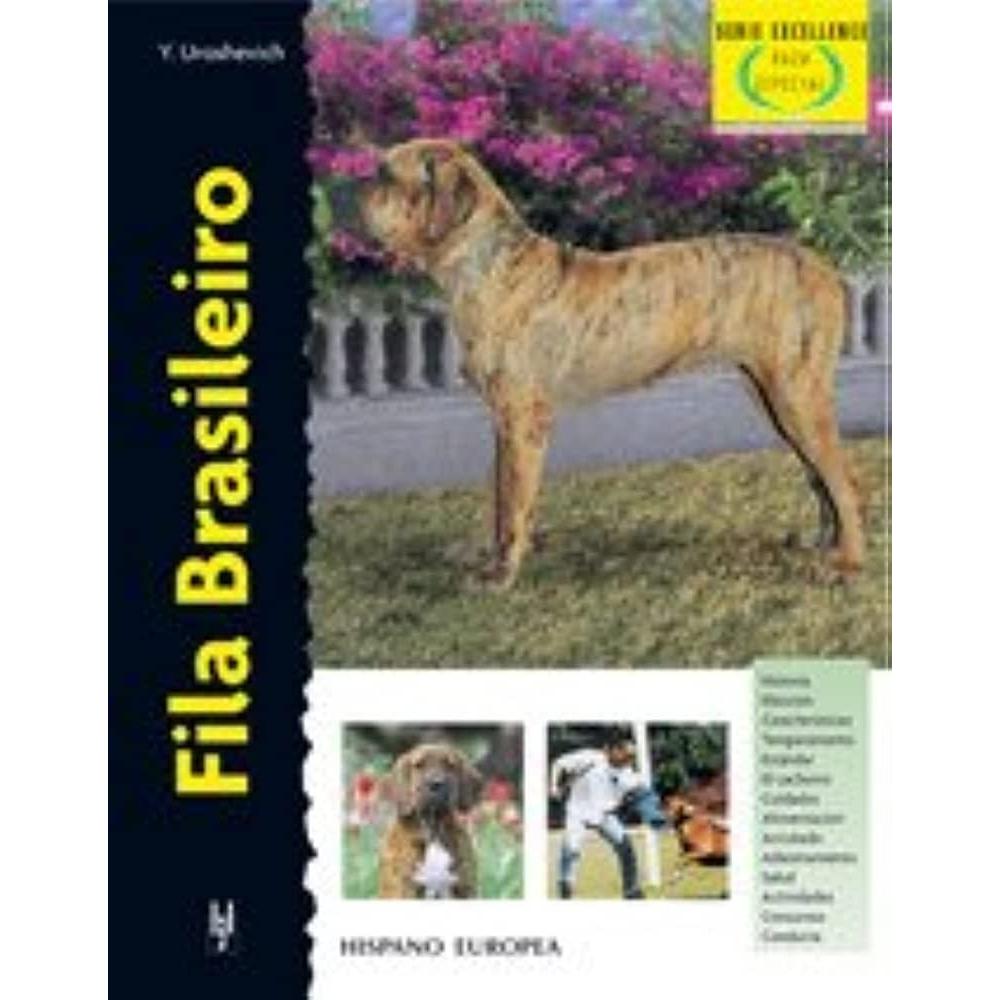 Fila Brasilero. Excellence Hispano Europea Libro x 1.0 FILA BRASILERO (EXCELLENCE)  Fila Brasileiro (excellence-raza Especial) Yvette Uroshevich Esta nueva obra de la colección "Excellence. Razas de hoy", de la serie "Raza especial", dedicada a las especi