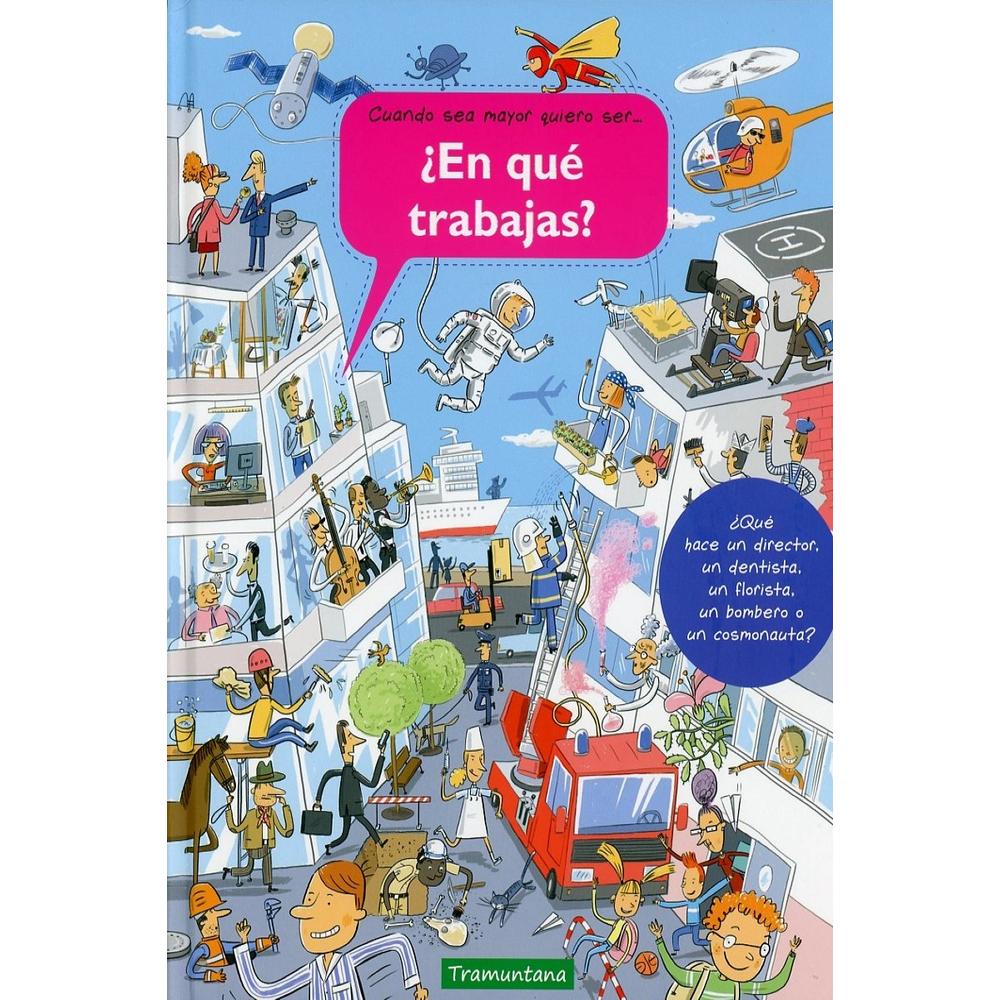 En Qué Trabajas? (t.d) Tramuntana Editorial Libro x 1.0 EN QUE TRABAJAS? (T.D)(22)  ¿Qué hace un cirujano? ¿Quién puede ser capitán de un barco? ¿Dónde trabajaré cuando sea mayor? ¿En qué trabajas? ayudará a los niños curiosos a responder a estas preguntas