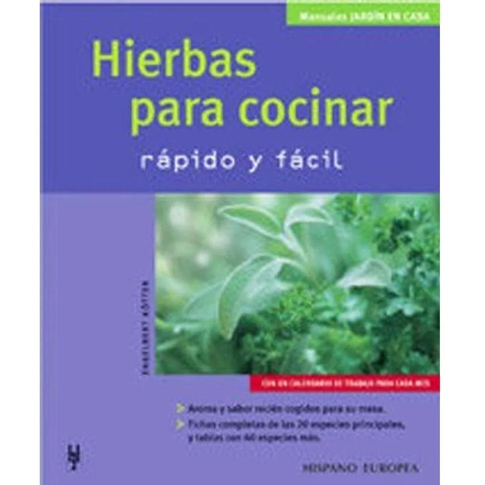 Hierbas Para Cocinar. Rapido Y Facil Hispano Europea Libro x 1.0 HIERBAS PARA COCINAR-RAPIDO Y FACIL En esta reciente colección MANUALES JARDÍN EN CASA, Carmé Farré, prestigiosa bióloga, nos ayudará con sus amenas explicaciones a distinguir y cuidar la gran varied